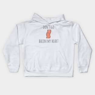 Don't go bacon my heart Kids Hoodie